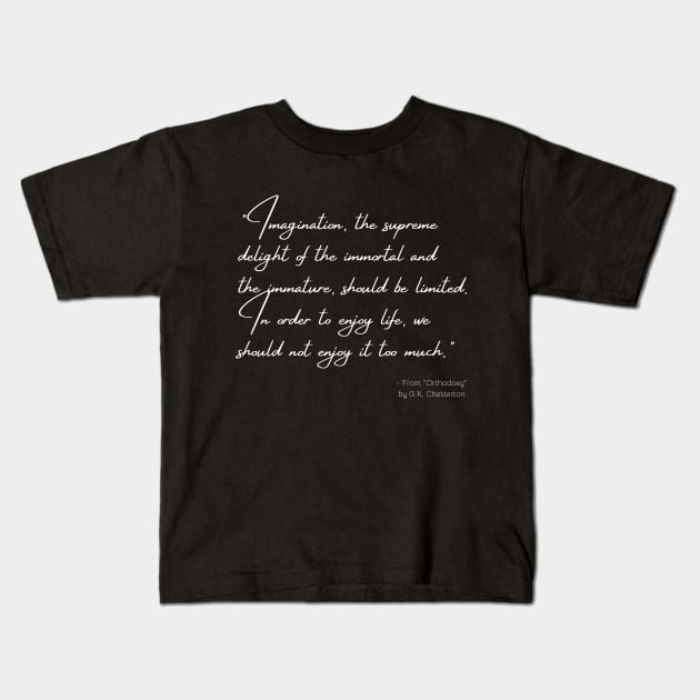 A Quote from "Orthodoxy" by G.K. Chesterton Kids T-Shirt by Poemit